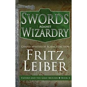 Swords Against Wizardry, Paperback - Fritz Leiber imagine