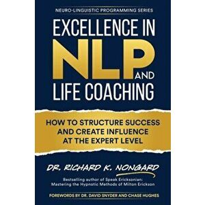Excellence in NLP and Life Coaching, Paperback - Richard Nongard imagine