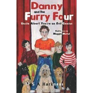 Danny and The Furry Four: Uncle Albert You're an Evil Genius, Paperback - S A Harkness imagine