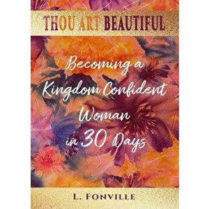 Thou Art Beautiful: Becoming a Kingdom Confident Woman in 30 Days, Paperback - Latoya L. Fonville imagine