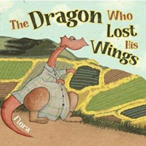 The Dragon Who Lost His Wings, Paperback - Flora imagine