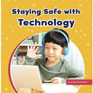 Staying Safe with Technology, Hardcover - Ashley Richardson imagine