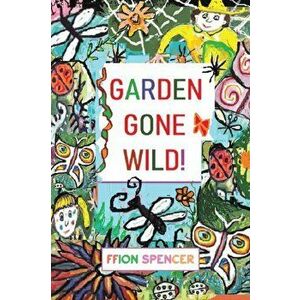 Garden Gone Wild!, Paperback - Ffion Spencer imagine