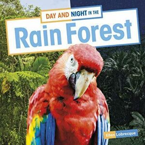 Day and Night in the Rain Forest, Hardcover - Ellen Labrecque imagine