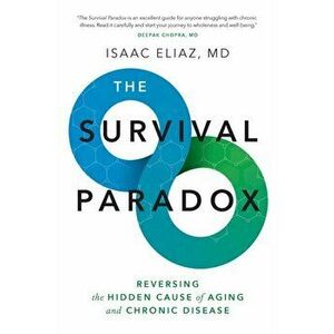 The Survival Paradox: Reversing the Hidden Cause of Aging and Chronic Disease, Paperback - Isaac Eliaz imagine