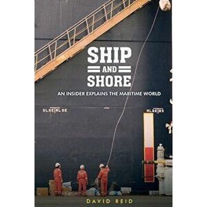 Ship and Shore: An Insider Explains the Maritime World, Paperback - David Reid imagine