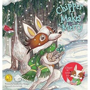 Chipper Makes Merry, Hardcover - Kimber Fox Morgan imagine
