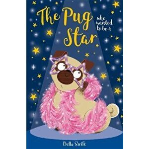 The Pug Who Wanted to be a Star, Paperback - Bella Swift imagine