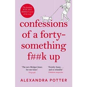 Confessions of a Forty-Something F**k Up, Paperback - Alexandra Potter imagine