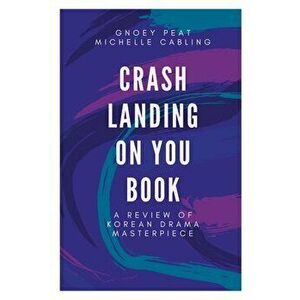 Crash Landing On You Book: A Review of Korean Drama Masterpiece, Paperback - Michelle Cabling imagine