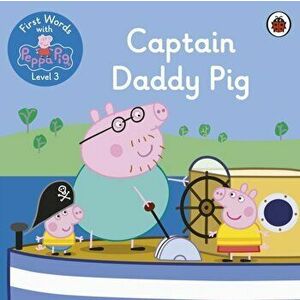 First Words with Peppa Level 3 - Captain Daddy Pig, Paperback - Peppa Pig imagine