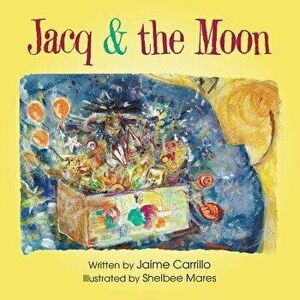 Jacq & the Moon, Paperback - Jaime Carrillo imagine