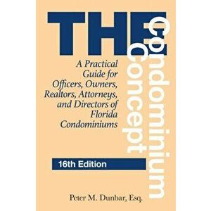 The Condominium Concept: A Practical Guide for Officers, Owners, Realtors, Attorneys, and Directors of Florida Condominiums, Sixteenth Edition - Peter imagine