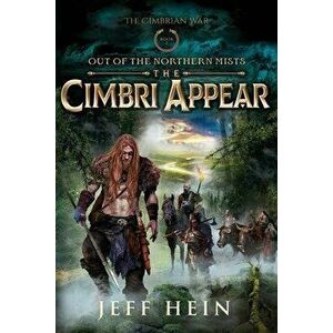 The Cimbri Appear: Out of the Northern Mists, Paperback - Jeff Hein imagine