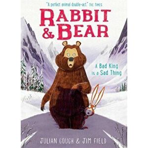 Rabbit and Bear: A Bad King is a Sad Thing. Book 5, Paperback - Julian Gough imagine