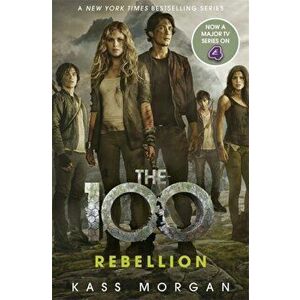 Rebellion. The 100 Book Four, Paperback - Kass Morgan imagine