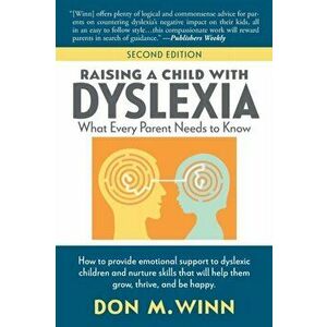 Raising a Child with Dyslexia: What Every Parent Needs to Know, Paperback - Don M. Winn imagine