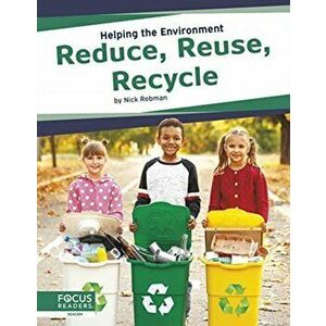 Helping the Environment: Reduce, Reuse, Recyle, Paperback - Nick Rebman imagine