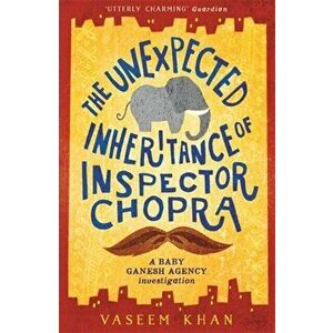 The Unexpected Inheritance of Inspector Chopra. Baby Ganesh Agency Book 1, Paperback - Vaseem Khan imagine