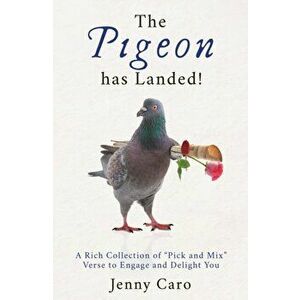 The Pigeon has Landed!. A Rich Collection of "Pick and Mix" Verse to Engage and Delight You, Hardback - Jenny Caro imagine