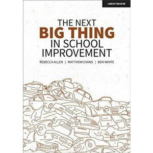 The Next Big Thing in School Improvement, Paperback - Ben White imagine