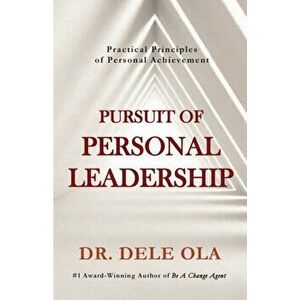 Pursuit of Personal Leadership: Practical Principles of Personal Achievement, Paperback - Dele Ola imagine