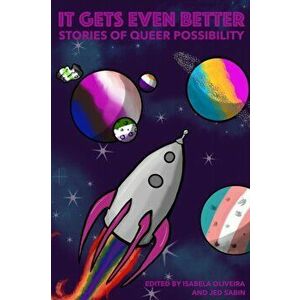 It Gets Even Better: Stories of Queer Possibility, Paperback - Isabela Oliveira imagine