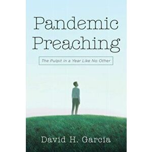 Pandemic Preaching, Paperback - David H. Garcia imagine
