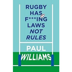 Rugby Has F***ing Laws, Not Rules. A Guided Tour Through Rugby's Bizarre Law Book, Hardback - Paul Williams imagine