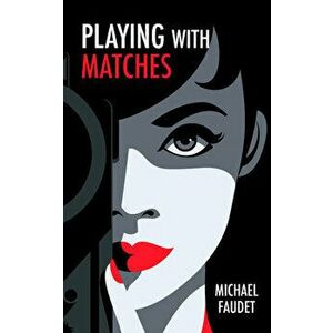 Playing with Matches, Hardcover - Michael Faudet imagine