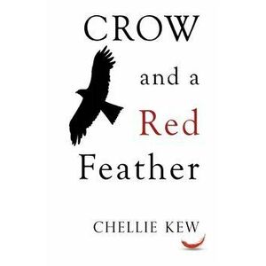 Crow and a Red Feather, Paperback - Chellie Kew imagine