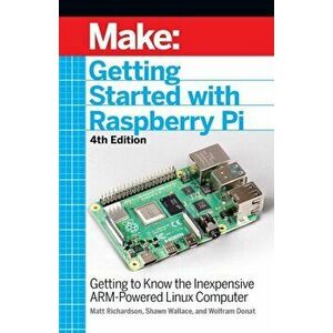 Getting Started with Raspberry Pi: Getting to Know the Inexpensive Arm-Powered Linux Computer, Paperback - Shawn Wallace imagine