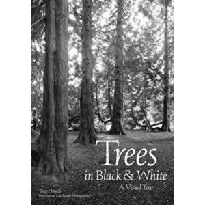 Trees in Black & White: A Visual Tour, Paperback - Tony Howell imagine