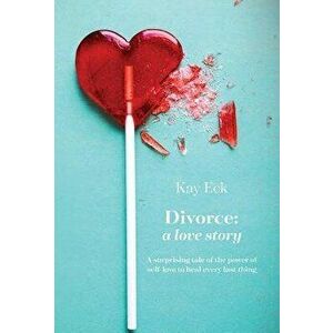 Divorce: A love story, Hardcover - Kay Eck imagine