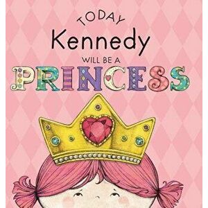 Today Kennedy Will Be a Princess, Hardcover - Paula Croyle imagine