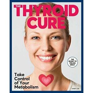 The Thyroid Cure, Paperback - Janet K. Lee imagine