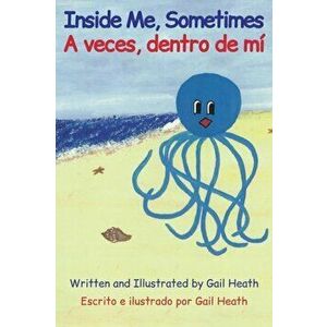 Inside Me, Sometimes / A veces, dentro de mí, Hardcover - Gail Heath imagine