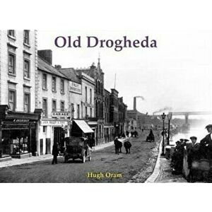 Old Drogheda, Paperback - Hugh Oram imagine