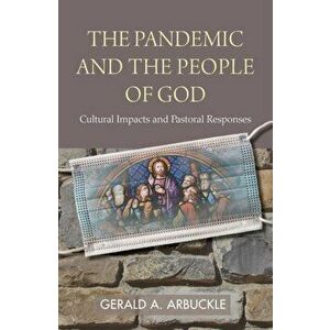 The Pandemic and the People of God: Cultural Impacts and Pastoral Responses, Paperback - Gerald a. Arbuckle imagine
