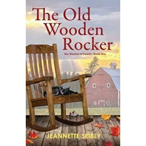 The Old Wooden Rocker, Paperback - Jeannette Seibly imagine