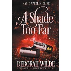 A Shade Too Far: A Humorous Paranormal Women's Fiction, Paperback - Deborah Wilde imagine