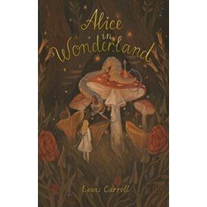 Alice's Adventures in Wonderland. Including Through the Looking Glass, Paperback - Lewis Carroll imagine