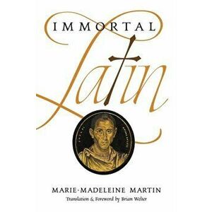 Immortal Latin, Paperback - Marie-Madeleine Martin imagine