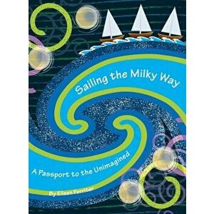 Sailing the Milky Way: A Passport to the Unimagined, Hardcover - Eileen Ferriter imagine