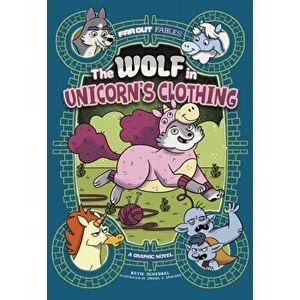 The Wolf in Unicorn's Clothing. A Graphic Novel, Paperback - Katie Schenkel imagine
