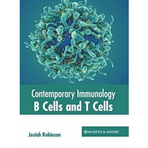 Contemporary Immunology: B Cells and T Cells, Hardcover - Josiah Robinson imagine