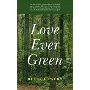 Love Ever Green, Paperback - Betsy Lowery imagine