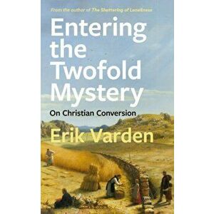 Entering the Twofold Mystery. On Christian Conversion, Paperback - Fr Erik Varden imagine