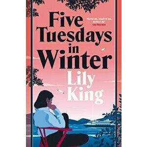 Five Tuesdays in Winter, Hardback - Lily King imagine