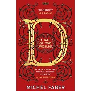 D (A Tale of Two Worlds). A dazzling modern adventure story from the acclaimed and bestselling author, Paperback - Michel Faber imagine